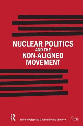 William Potter, Gaukhar Mukhatzhanova, USA) Potter, William (Monterey Institute of International Studies, USA) Mukhatzhanova, Gaukhar (James Martin Center for Nonproliferation Studies (CNS) - Nuclear Politics and the Non-Aligned Movement, Inbunden