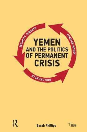 Sarah Phillips, Australia.) Phillips, Sarah (the University of Sydney - Yemen and the Politics of Permanent Crisis, Inbunden