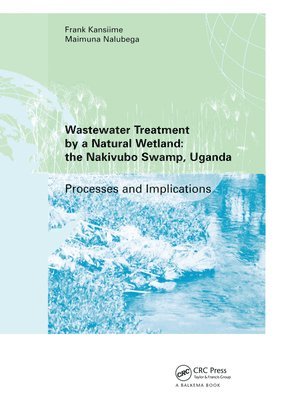 Frank Kansiime, Nalubega Maimuna - Wastewater Treatment by a Natural Wetland: the Nakivubo Swamp, Uganda, Inbunden