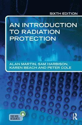 Alan Martin - An Introduction to Radiation Protection 6e, Inbunden