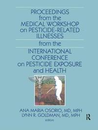 bokomslag Proceedings from the Medical Workshop on Pesticide-Related Illnesses from the International Conferen