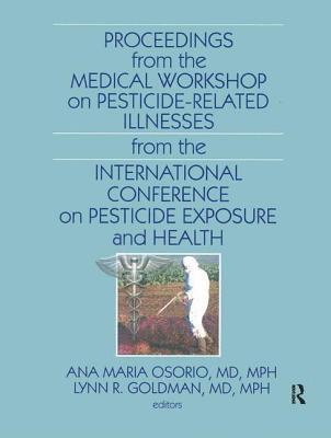 Ana Maria Osorio, Lynn R. Goldman, Lynn R. (Johns Hopkins University) Goldman - Proceedings from the Medical Workshop on Pesticide-Related Illnesses from the International Conferen, Inbunden