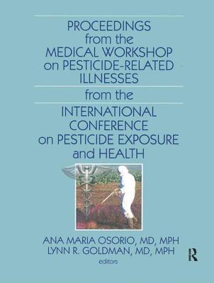 Proceedings from the Medical Workshop on Pesticide-Related Illnesses from the International Conferen 1