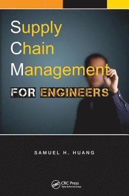 Samuel H. Huang - Supply Chain Management for Engineers, Inbunden