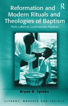 Bryan D. Spinks - Reformation and Modern Rituals and Theologies of Baptism, Inbunden
