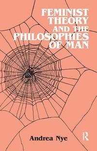 bokomslag Feminist Theory and the Philosophies of Man