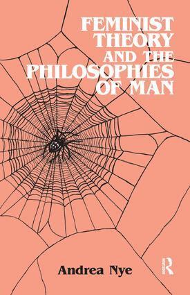 Andrea Nye - Feminist Theory and the Philosophies of Man, Inbunden