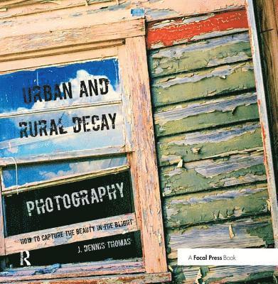 J. Dennis Thomas, J Dennis Thomas - Urban and Rural Decay Photography, Inbunden