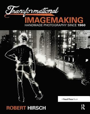 Transformational Imagemaking: Handmade Photography Since 1960 1