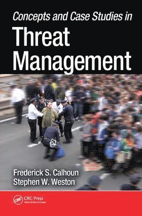 Frederick S. Calhoun, Stephen W. Weston, J.D., USA) Calhoun, Frederick S. (Threat Management Consultant, Arlington, Virginia, USA) Weston, J.D., Stephen W. (California Highway Patrol (Retired), Sacramento, Stephen W. Weston J. D. - Concepts and Case Studies in Threat Management, Inbunden