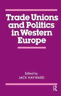 bokomslag Trade Unions and Politics in Western Europe