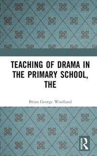 bokomslag Teaching of Drama in the Primary School, The