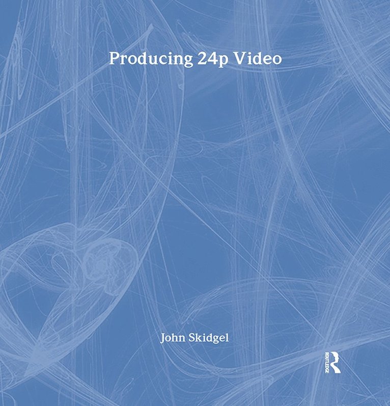 John Skidgel - Producing 24p Video, Inbunden