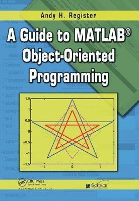 bokomslag A Guide to MATLAB Object-Oriented Programming