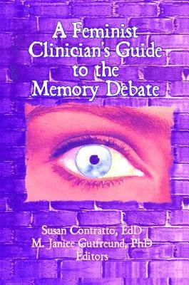 Susan Contratto, M Janice Gutfreund, M. Janice Gutfreund - Feminist Clinician's Guide to the Memory Debate, Inbunden