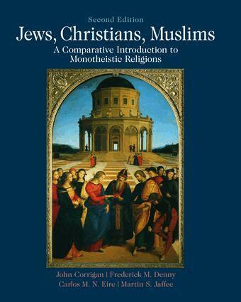 John Corrigan, Frederick Denny, Carlos M. N. Eire, Martin S Jaffee - Jews, Christians, Muslims, Inbunden