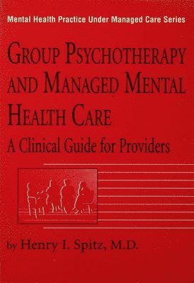 Henry I. Spitz, M.D. Spitz, Henry I - Group Psychotherapy And Managed Mental Health Care, Inbunden