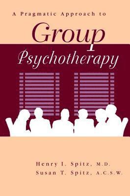 Henry Spitz, Susan Spitz - Pragamatic Approach To Group Psychotherapy, Inbunden