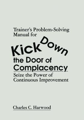 Trainer's Problem-Solving Manual for Kick Down the Door of Complacency 1