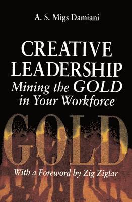 bokomslag Creative Leadership Mining the Gold in Your Work Force