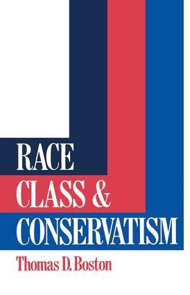 Thomas D Boston - Race, Class and Conservatism, Inbunden