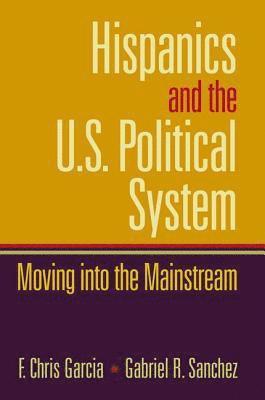 Chris Garcia, Gabriel Sanchez - Hispanics and the U.S. Political System, Inbunden