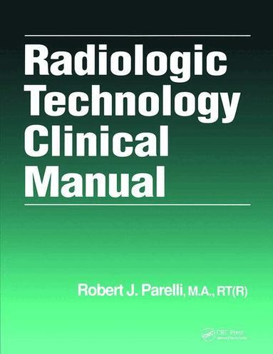 Robert J. Parelli - Radiologic Technology Clinical Manual, Inbunden