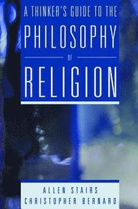 bokomslag A Thinker's Guide to the Philosophy of Religion