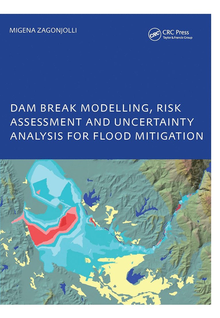 Migena Zagonjolli, The Netherlands) Zagonjolli, Migena (UNESCO-IHE Inst. for Water Education, Delft - Dam Break Modelling, Risk Assessment and Uncertainty Analysis for Flood Mitigation, Inbunden