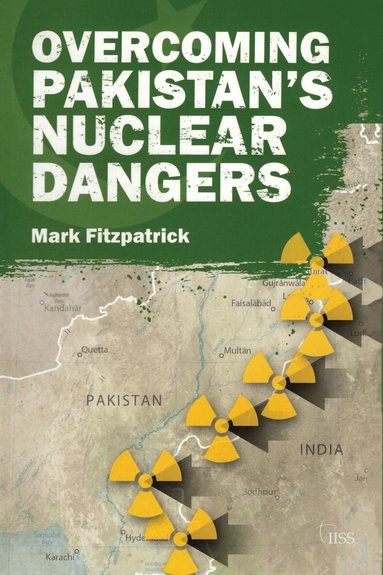 Mark Fitzpatrick - Overcoming Pakistan’s Nuclear Dangers, Inbunden
