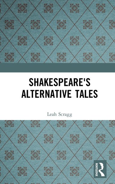 Leah Scragg - Shakespeare's Alternative Tales, Inbunden