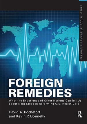 David A. Rochefort - Foreign Remedies: What the Experience of Other Nations Can Tell Us about Next Steps in Reforming U.S. Health Care, Inbunden