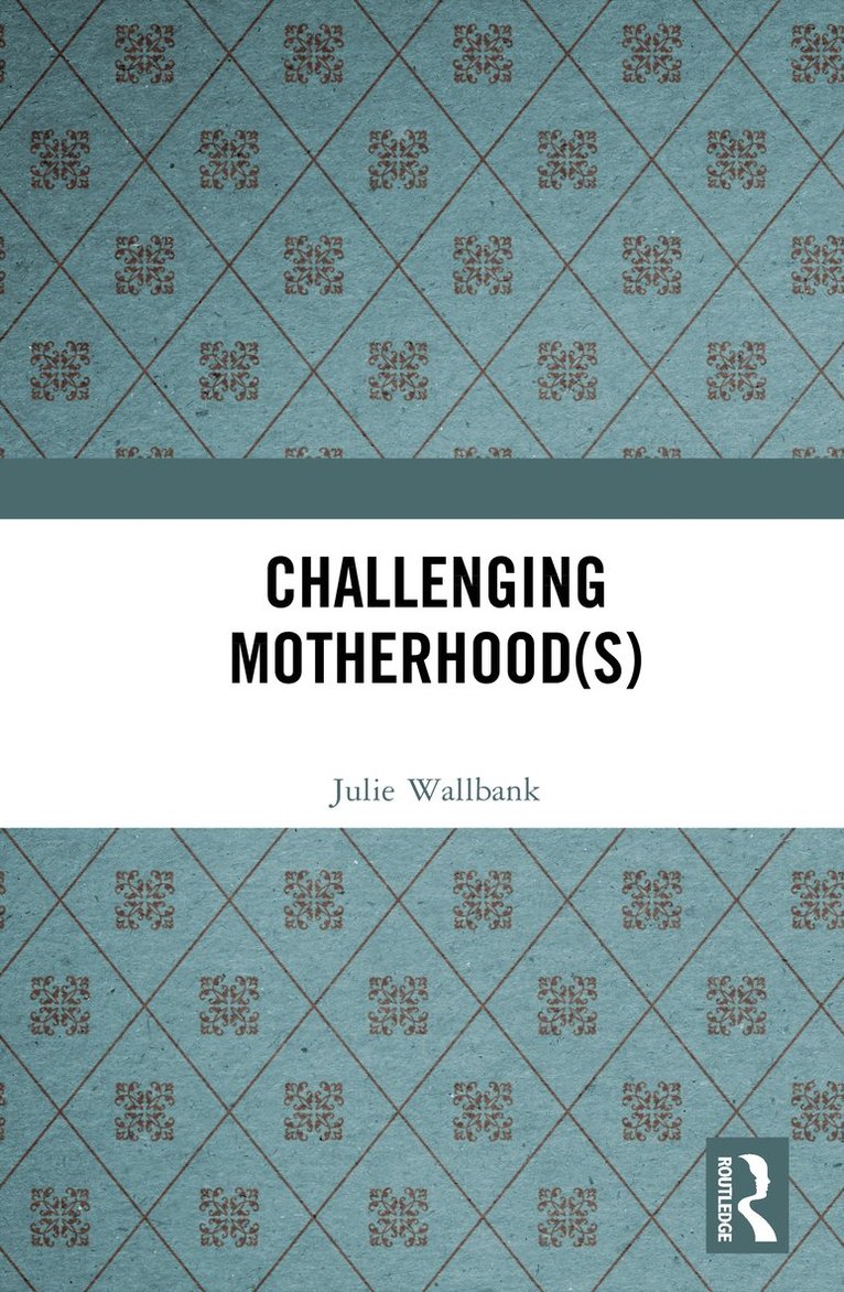 Julie Wallbank - Challenging Motherhood(s), Inbunden
