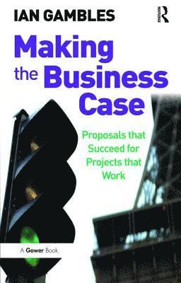 Ian Gambles - Making the Business Case, Inbunden