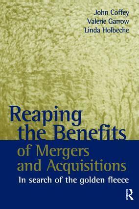 John Coffey, Valerie Garrow, Linda Holbeche - Reaping the Benefits of Mergers and Acquisitions, Inbunden