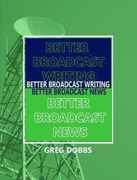 bokomslag Better Broadcast Writing, Better Broadcast News