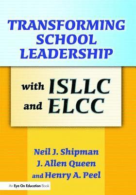 J. Allen Queen, Henry Peel, Neil Shipman - Transforming School Leadership with ISLLC and ELCC, Inbunden