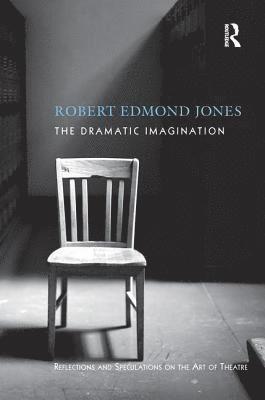 Robert Edmond Jones - Dramatic Imagination, Inbunden