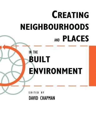 David Chapman - Creating Neighbourhoods and Places in the Built Environment, Inbunden