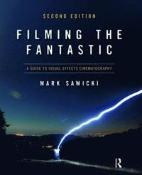 bokomslag Filming the Fantastic:  A Guide to Visual Effects Cinematography