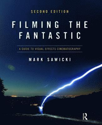 Filming the Fantastic:  A Guide to Visual Effects Cinematography 1