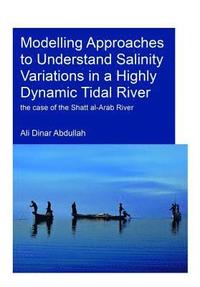 bokomslag Modelling Approaches to Understand Salinity Variations in a Highly Dynamic Tidal River
