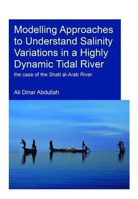 Modelling Approaches to Understand Salinity Variations in a Highly Dynamic Tidal River 1