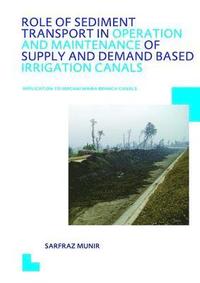 bokomslag Role of Sediment Transport in Operation and Maintenance of Supply and Demand Based Irrigation Canals: Application to Machai Maira Branch Canals