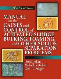 bokomslag Manual on the Causes and Control of Activated Sludge Bulking, Foaming, and Other Solids Separation Problems