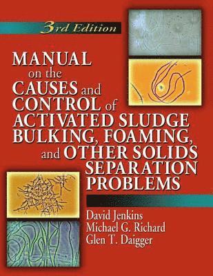 Manual on the Causes and Control of Activated Sludge Bulking, Foaming, and Other Solids Separation Problems 1