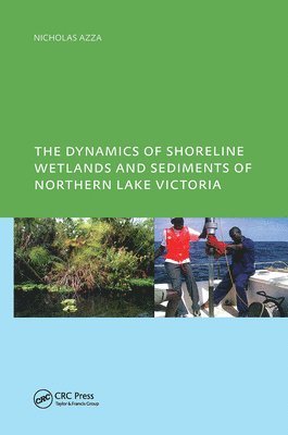 bokomslag The Dynamics of Shoreline Wetlands and Sediments of Northern Lake Victoria