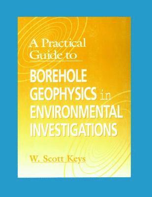 bokomslag A Practical Guide to Borehole Geophysics in Environmental Investigations