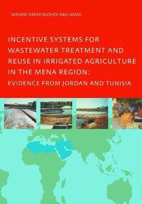 Incentive Systems for Wastewater Treatment and Reuse in Irrigated Agriculture in the MENA Region, Evidence from Jordan and Tunisia 1