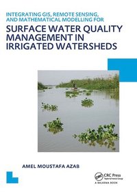 bokomslag Integrating GIS, Remote Sensing, and Mathematical Modelling for Surface Water Quality Management in Irrigated Watersheds